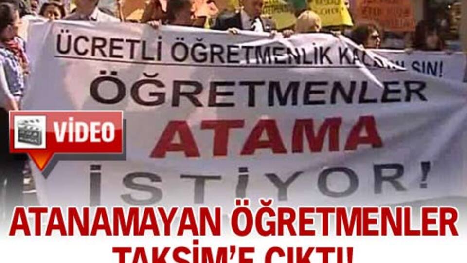 Atanamayan öğretmenler Taksim'e çıktı!