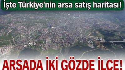 İşte Türkiye'nin arsa satış haritası!