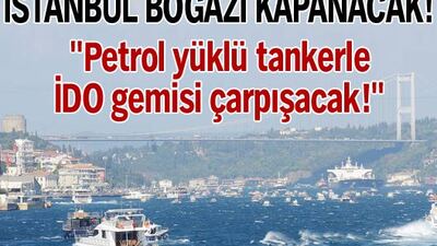 "Petrol tankeriyle, İDO gemisi çarpışacak!"