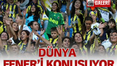Dünya Fener'i konuşuyor!