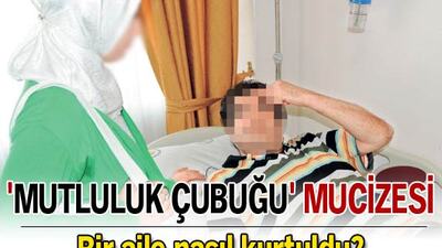 'Mutluluk çubuğu' mucizesi!