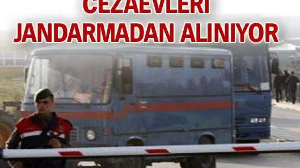 Cezaevleri jandarmadan alınıyor