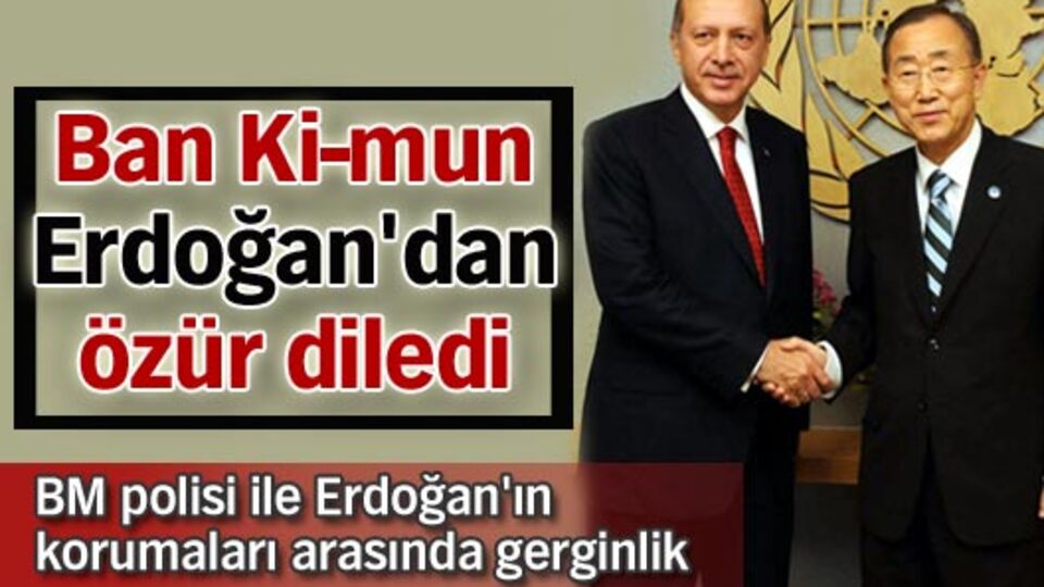 Ban Ki-moon Erdoğan'dan özür diledi