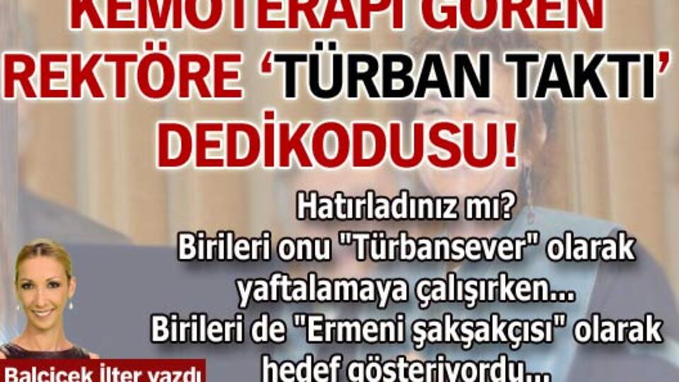 Kanser olan rektöre 'Türban taktı' dedikodusu