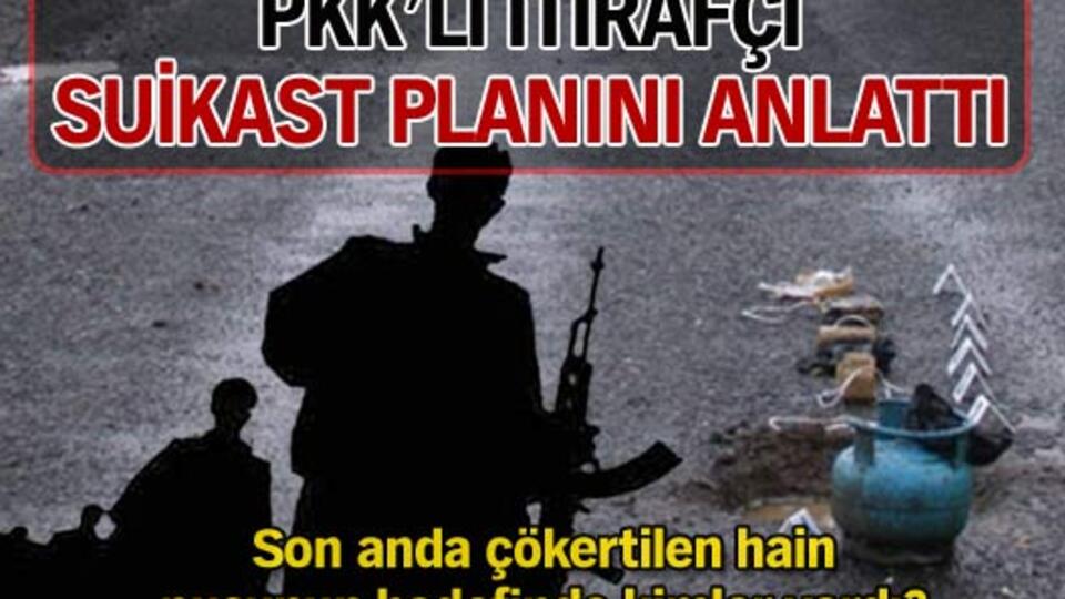 PKK'lı itirafçı suikast planını anlattı