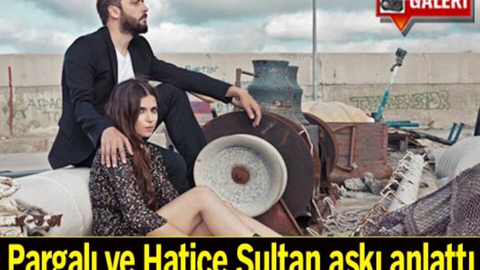 Pargalı ve Hatice Sultan aşkı anlattı GALERİ