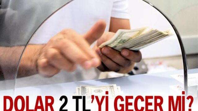 Dolar 2 TL'yi geçer mi?