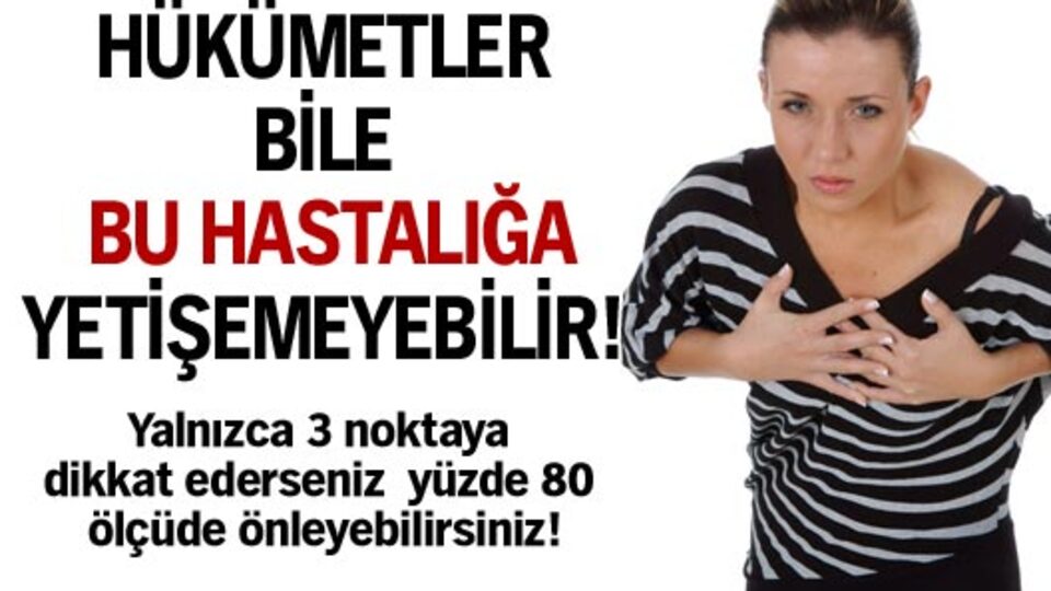 Bu hastalığa hükümetlerin bile gücü yetmeyecek