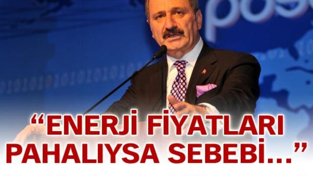 "Enerji fiyatları pahalıysa sebebi..."