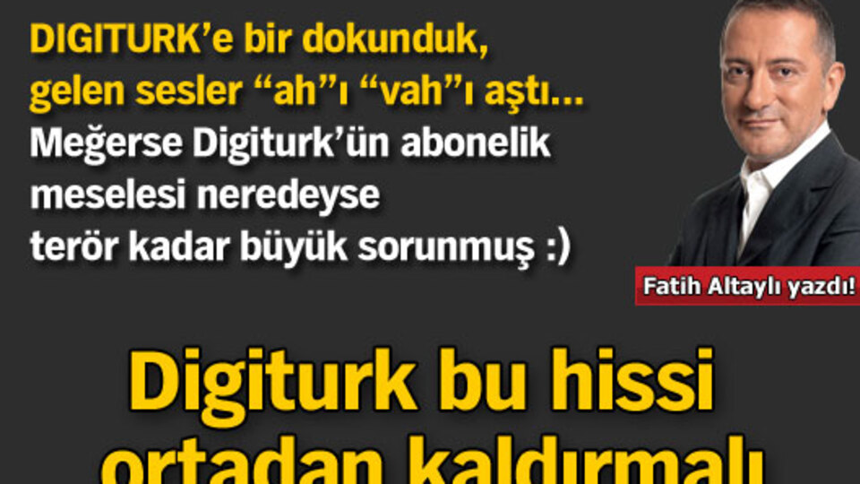 Digiturk bu hissi ortadan kaldırmalı