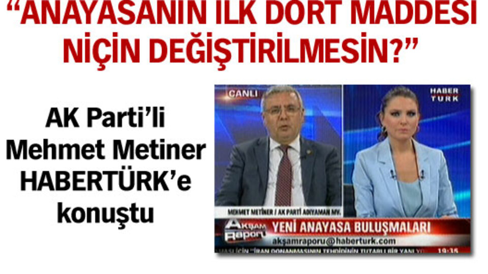 "Anayasanın ilk dört maddesi niçin değiştirilmesin?"