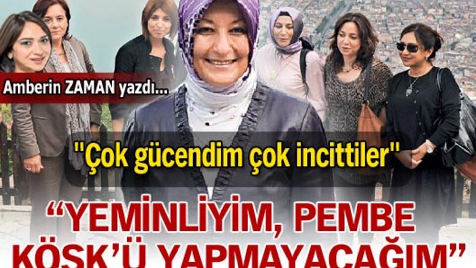 "Yeminliyim, pembe köşk'ü yapmayacağım"