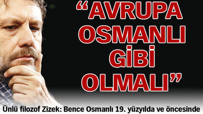 "Avrupa Osmanlı gibi olmalı"