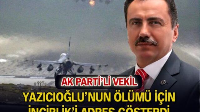 Yazıcıoğlu'nun ölümü için İncirlik'i adres gösterdi