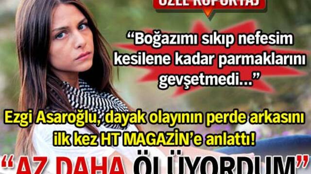 'Dayak değildi az daha ölüyordum'
