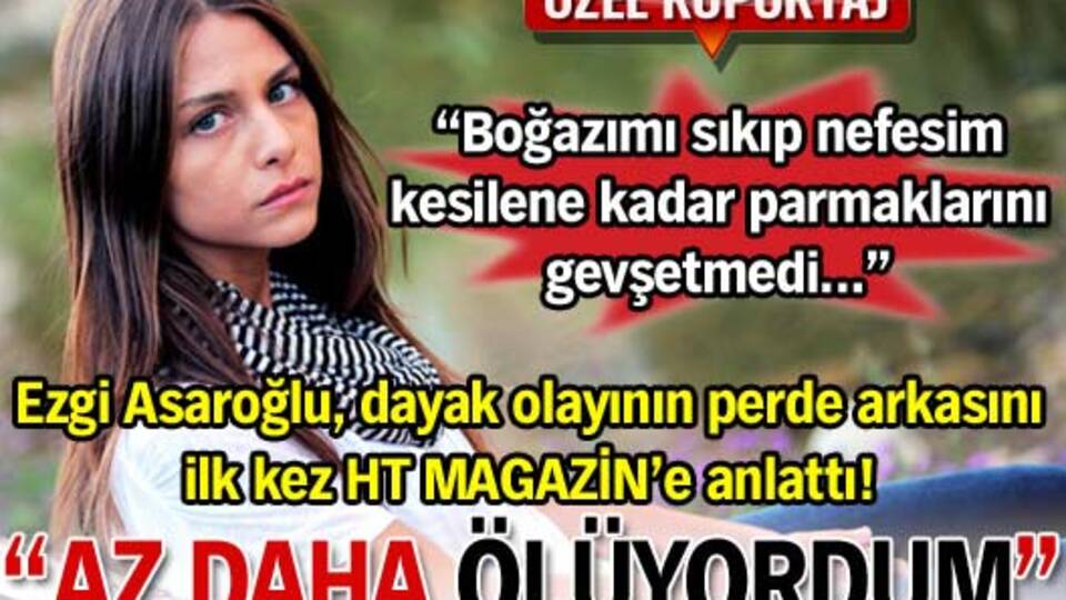 'Dayak değildi az daha ölüyordum'