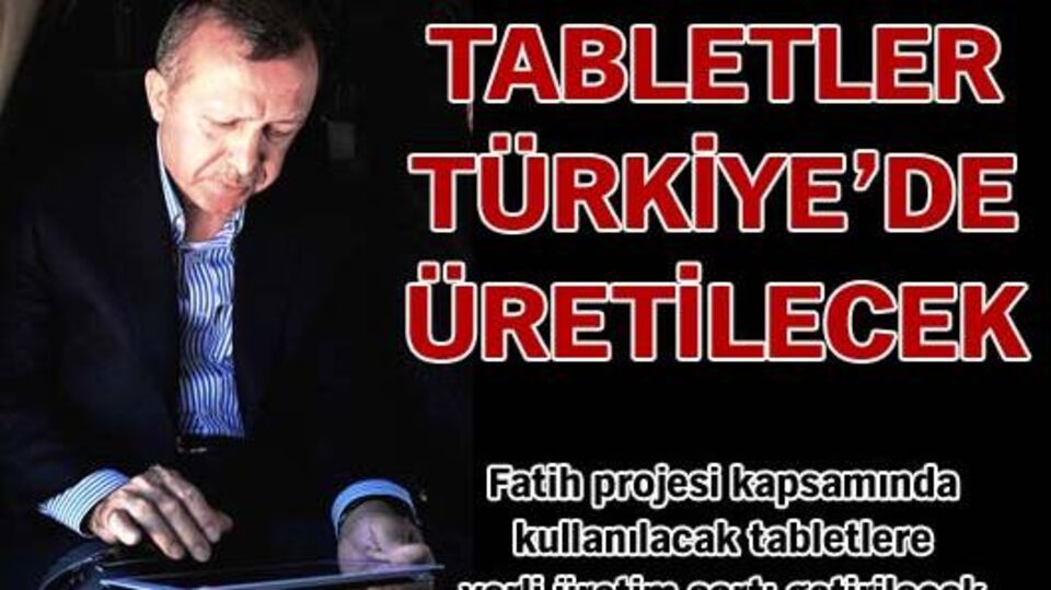 Tabletler Türkiye'de üretilecek!