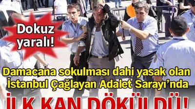 Kale gibi korunan adliyede ilk kan döküldü