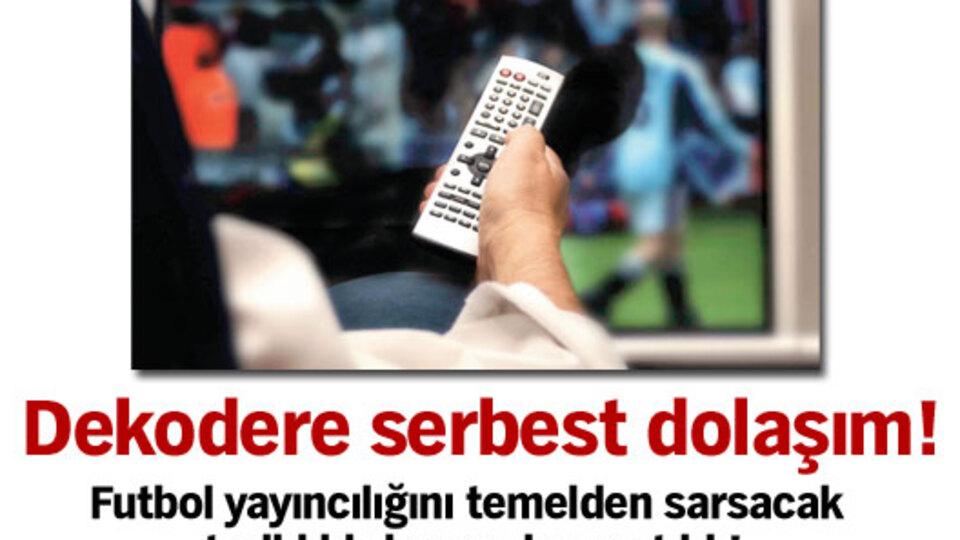 Dekodere serbest dolaşım!