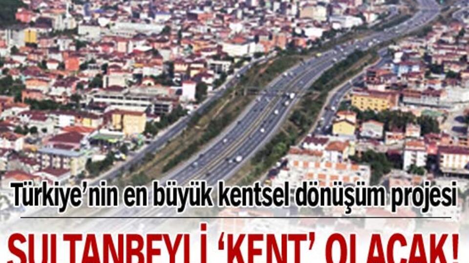 Sultanbeyli 'kent' olacak!