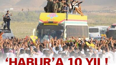 Habur'a 10 yıl!