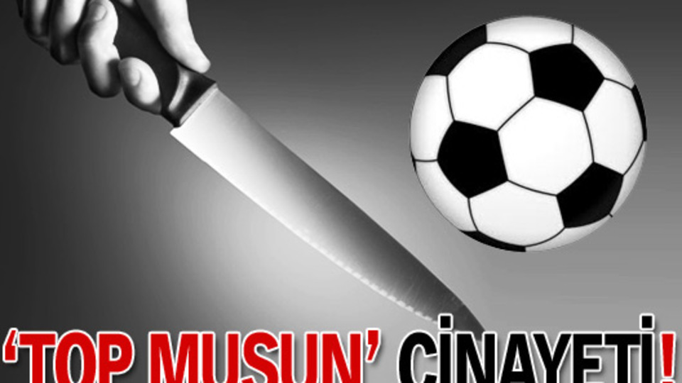 'Top musun' cinayeti