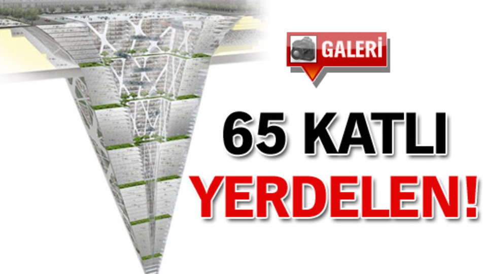 65 katlı yerdelen! GALERİ