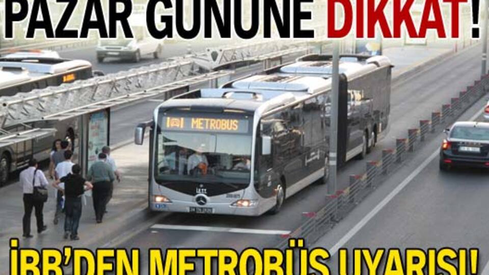 İBB'den metrobüs uyarısı!