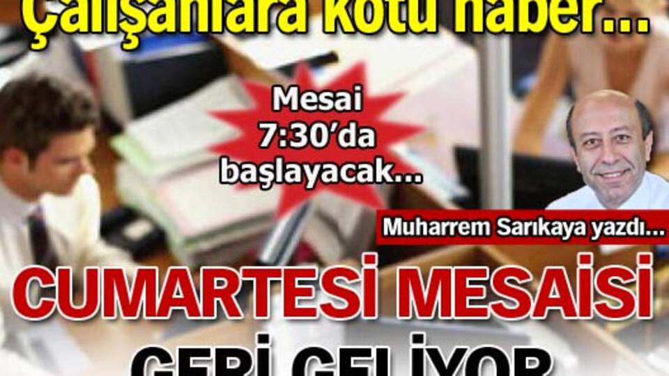 Cumartesi mesaisi geri geliyor!