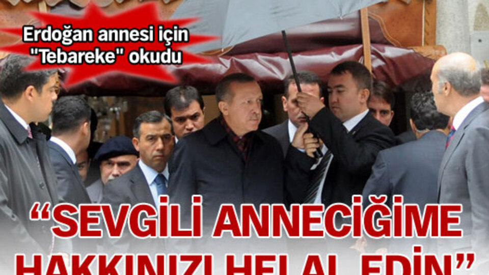 "Sevgili anneciğime hakkınızı helal edin"