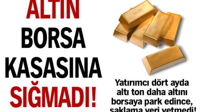 Altın borsa kasasına sığmadı!