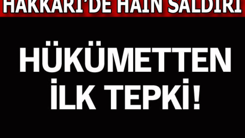 Hükümetten ilk tepkiler!