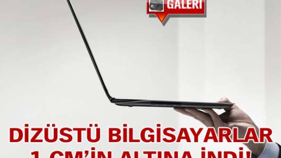 Dizüstü bilgisayarlar 1 cm'in altına indi GALERİ