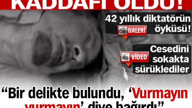 Kaddafi öldü!- VİDEO/ GALERİ