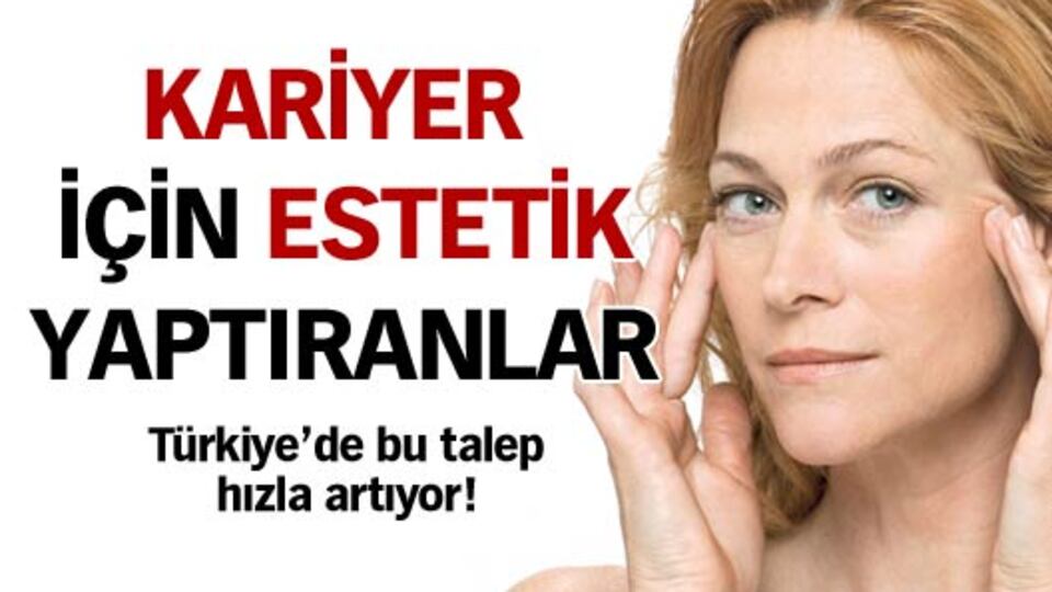 Kariyer için estetik yaptıranlar