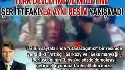 Türk devletine ve milletine şer ittifakıyla aynı resim yakışmadı!
