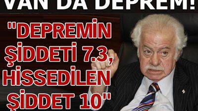 "Depremin büyüklüğü 7.3, hissedilen şiddet 10"