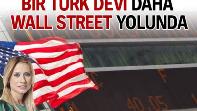 Bir Türk devi daha Wall Street yolunda!