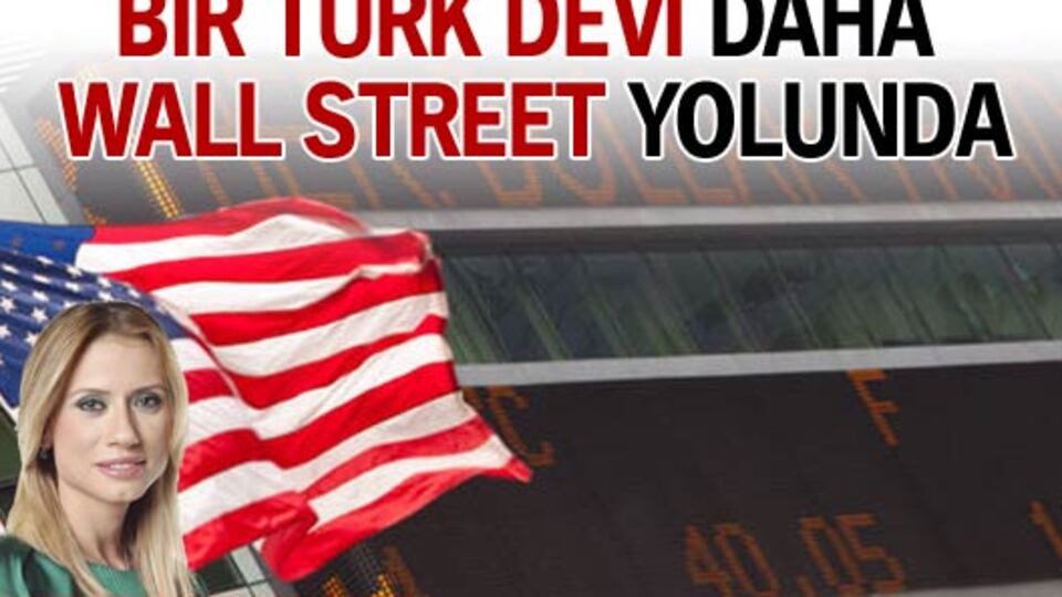 Bir Türk devi daha Wall Street yolunda!