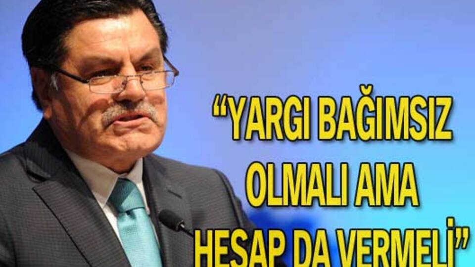 "Yargı bağımsız olmalı ama hesap da vermeli"