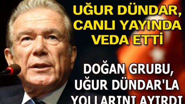 Doğan Grubu, Uğur Dündar'la yollarını ayırdı