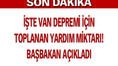 İşte Van Depremi için toplanan yardım miktarı!