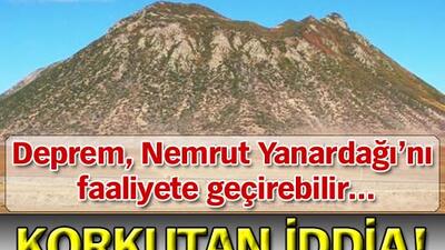 Deprem Nemrut'u faaliyete geçirebilir