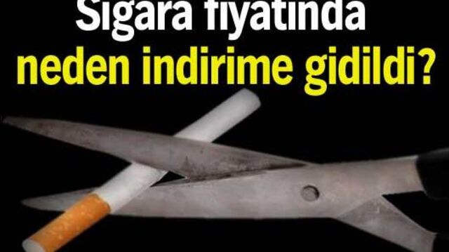 Sigara fiyatı indiriminin sebebi ne?