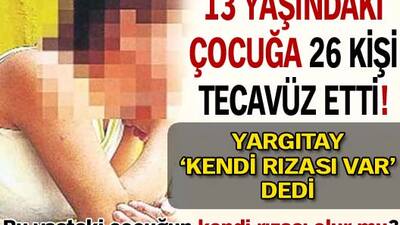13 yaşındaki çocuğun kendi rızası olur mu?