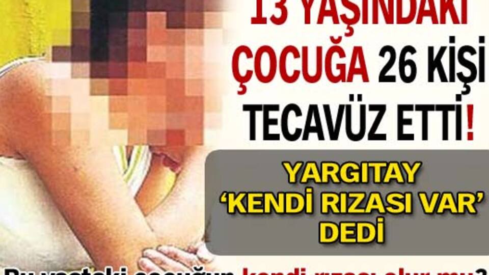 13 yaşındaki çocuğun kendi rızası olur mu?