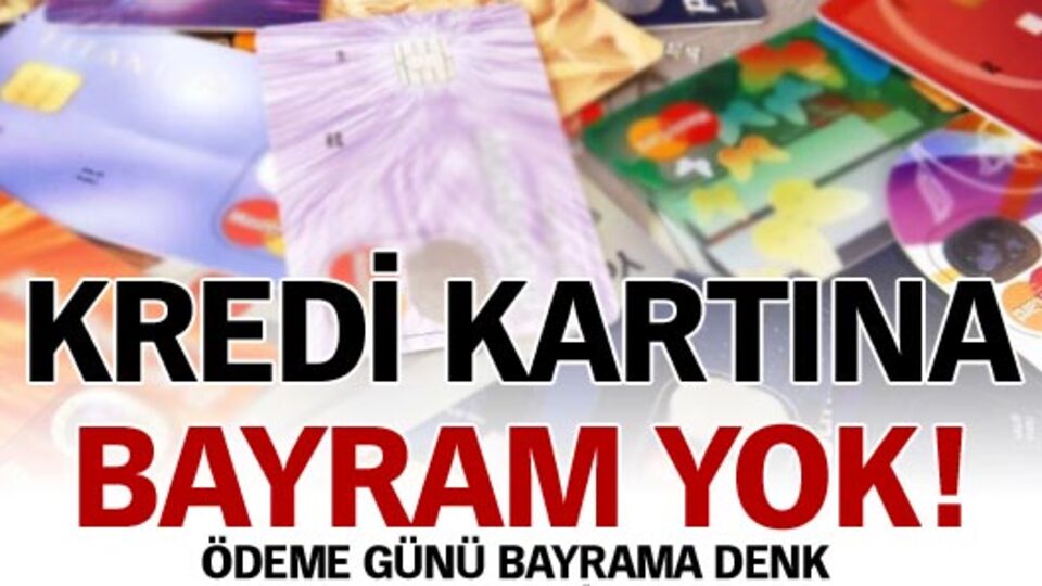 Kredi kartına bayram yok!