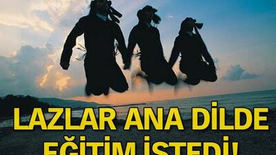 Lazlar anadilde eğitim istedi!