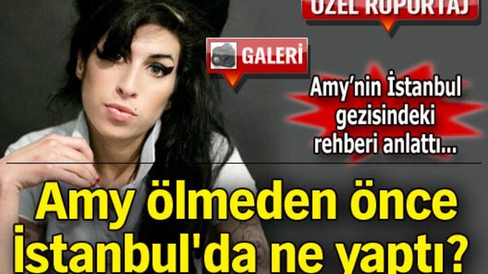 Amy ölmeden önce İstanbul'da ne yaptı?