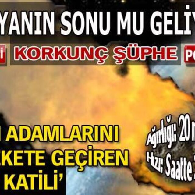 Korkunç şüphe! Dünyanın sonu mu geliyor? GALERİ